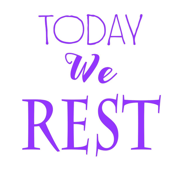 Today We Rest!